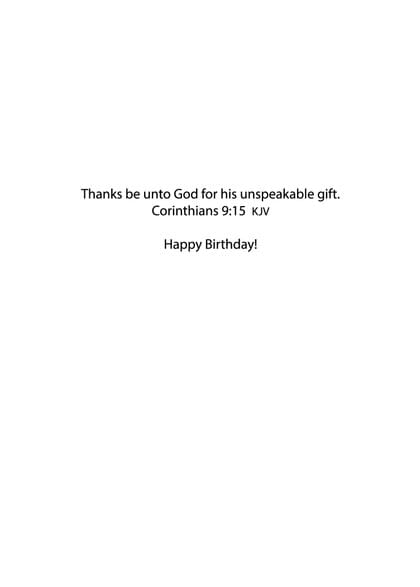 Thanks be unto God for his unspeakable gift. Corinthians 9:15 KJV Happy Birthday!