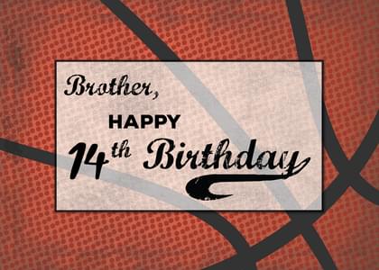 Brother, HAPPY 14th Birthday