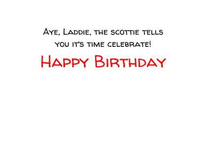 AYE, LADDIE, THE SCOTTIE TELLS YOU IT'S TIME CELEBRATE! HAPPY BIRTHDAY