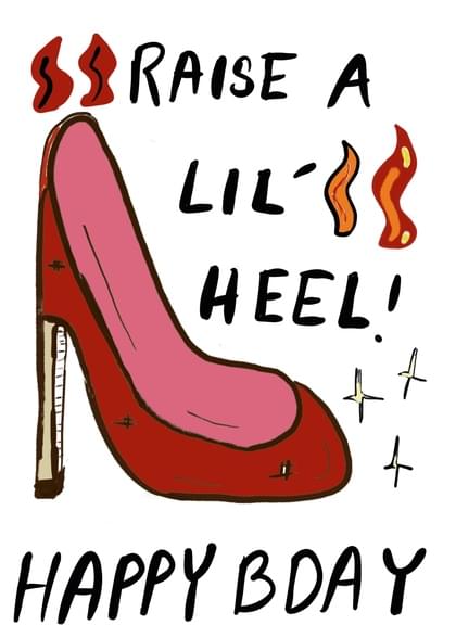 RAISE A LIL' HEEL! HAPPY BDAY