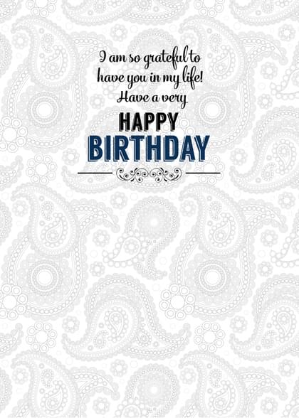 I am so grateful to have you in my life! Have a very HAPPY BIRTHDAY